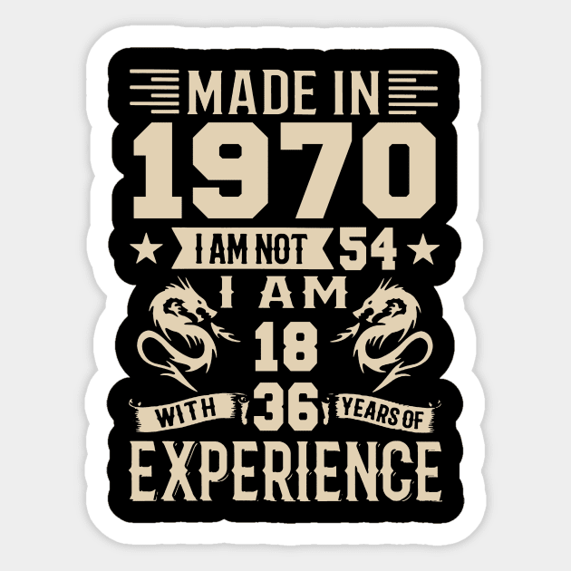 Made In 1970 I Am Not 54 I Am 18 With 36 Years Of Experience Sticker by Happy Solstice